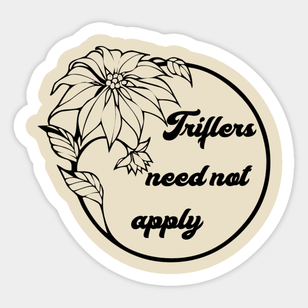 Triflers Need Not Apply Sticker by robin